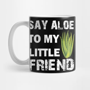 Say Aloe To My Little Friend Mug